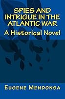 Spies and Intrigue in the Atlantic War: A Historical Novel 1519358628 Book Cover