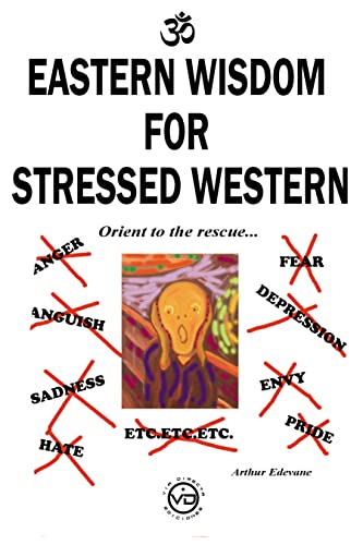 EASTERN WISDOM FOR STRESSED WESTERN: ORIENT TO THE RESCUE (English Edition)