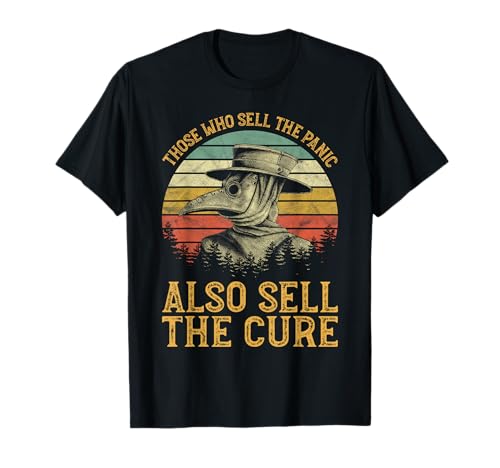 Those Who Sell The Panic Also Sell The Cure Anti Government T-Shirt