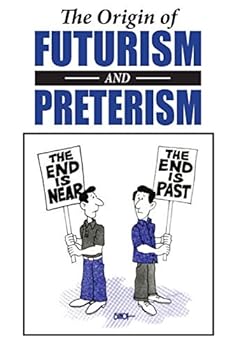 Paperback The Origin of Futurism and Preterism: The Tragic Aftermath of Futurism Book