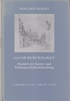 Jacob Burckhardt: Kunst- Und Kulturgeschichtsschreibung