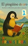 El pingüino de oro: Escritos y reflexiones para niños y mayores (Spanish Edition)