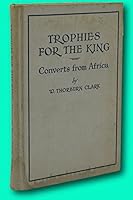 Rare W Thorburn Clark / TROPHIES FOR THE KING CONVERTS FROM AFRICA Signed B09LRKSWZJ Book Cover