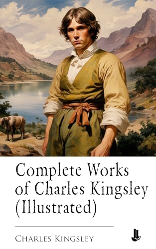 Complete Works of Charles Kingsley (Illustrated) (English Edition)