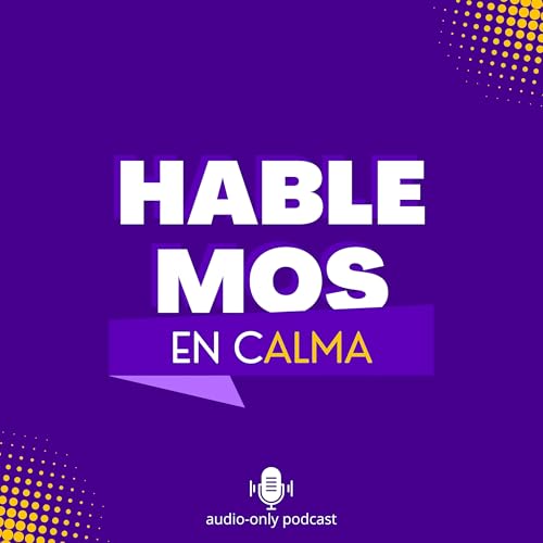 『HABLEMOS EN CALMA: EL PODCAST!』のカバーアート