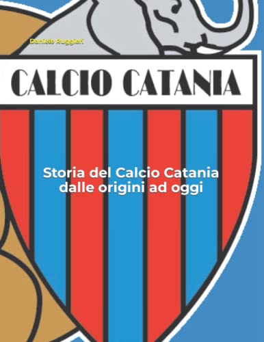 Storia del Calcio Catania dalle origini ad ogg