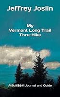 My Vermont Long Trail Thru-Hike: A Bull$@#! Journal and Guide 1720265879 Book Cover