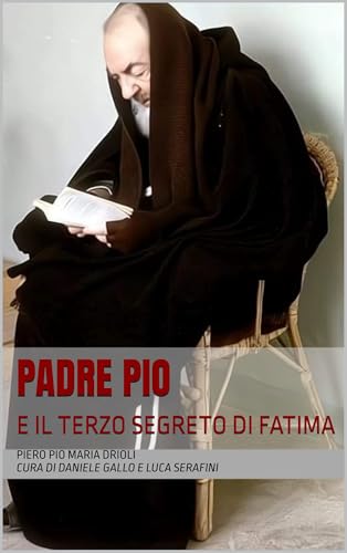 Padre Pio e il terzo segreto di Fatima: La testimonianza di un figlio spirituale di Padre Pio (Italian Edition)