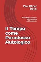 Il Tempo come Paradosso Autologico: Un’Indagine sulla Non-Dimostrabilità dell'Inesistenza (I Limiti della Conoscenza) (Italian Edition) B0F62LBNWW Book Cover