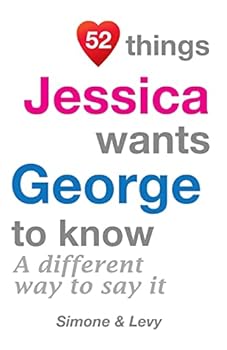 52 Things Jessica Wants George to Know: A Different Way to Say It