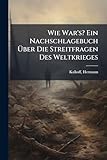 kalkhoff integrale i10  Wie War\'s? Ein Nachschlagebuch Über Die Streitfragen Des Weltkrieges