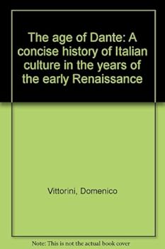 Paperback The age of Dante;: A concise history of Italian culture in the years of the early Renaissance Book