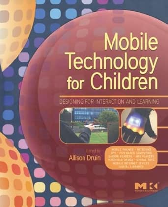 Mobile Technology for Children: Designing for Interaction and Learning (Morgan Kaufmann Series in Interactive Technologies) book cover