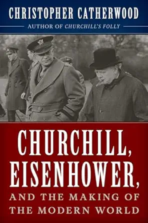 Churchill, Eisenhower, and the Making of the Modern World book cover