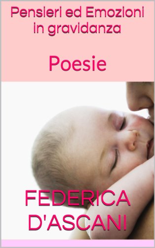 Pensieri ed Emozioni in gravidanza: Poesie Pensieri ed Emozioni in gravidanza: Poesie