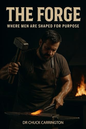 The Forge: WHERE MEN ARE SHAPED FOR PURPOSE