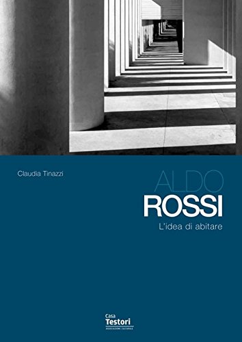  Aldo Rossi. L\'idea di abitare