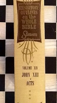 Expository Outlines on the Whole Bible Volume 14 John XIII Acts