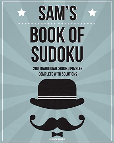 Sam's Book Of Sudoku: 200 traditional sudoku puzzles in easy, medium & hard