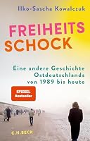 Freiheitsschock: eine Andere Geschichte Ostdeutschlands von 1989 bis Heute 3406822134 Book Cover