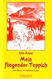 Mein fliegender Teppich. Eine Reise ins Morgenland - Elke Ademi 