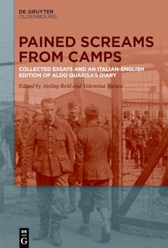 Pained Screams from Camps: Collected Essays and an Italian-English Edition of Aldo Quarisa’s Diary
