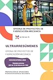  ULTRARRESÚMENES: OFICINA DE PROYECTOS DE FABRICACIÓN MECÁNICA: PREPARACIÓN DE OPOSICIONES: CUERPO PROFESORES DE ENSEÑANZA SECUNDARIA