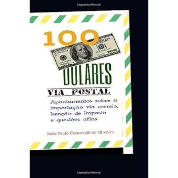 Capa do livro 100 Dólares, via postal: Apontamentos sobre a importação via correio, isenção de imposto e questões afins