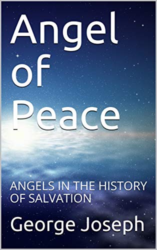 Angel of Peace: ANGELS IN THE HISTORY OF SALVATION