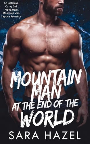 Mountain Man at the End of the World: An Instalove Curvy Girl Alpha Male Mountain Man Captive Romance