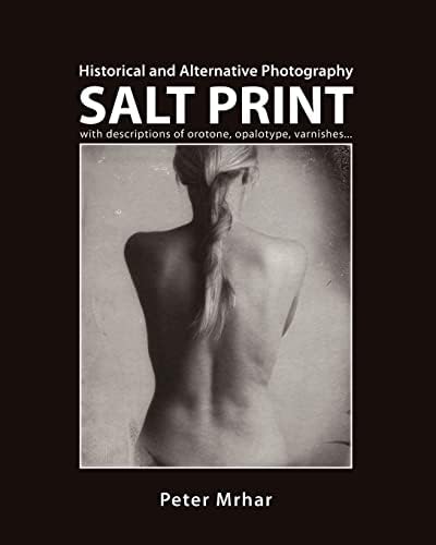 Salt Print with descriptions of orotone, opalotype, varnishes…: Historical and Alternative Photography