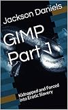 GIMP Part 1: Kidnapped and Forced into Erotic Slavery (English Edition)