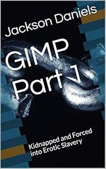 GIMP Part 1: Kidnapped and Forced into Erotic Slavery - Kindle edition