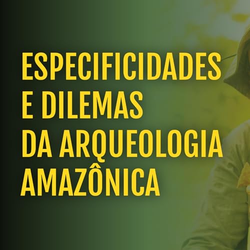 Especificidades da Arqueologia Amaz&ocirc;nica