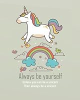 Always be yourself unless you can be a unicorn then always be a unicorn: Unicorn Sketchbook for Girls: 124 Pages of 8"x10" Blank Paper for Drawing ... 1979265313 Book Cover
