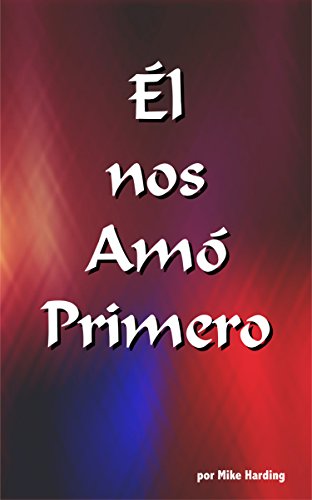 Amazon Com El Nos Amo Primero Spanish Edition Ebook Harding Mike Kindle Store el nos amo primero spanish edition