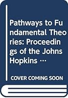 Pathways to Fundamental Theories - Proceedings of the Johns Hopkins Workshop on Current Problems in Particle Theory 16 9810214111 Book Cover