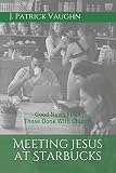 Meeting Jesus at Starbucks: Good News From Those Done With Church