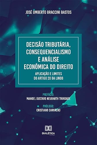 Decisão tributária, consequencialismo e análise econômica do Direito: aplicação e limites do artigo 20 da LINDB