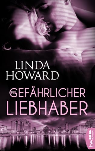 Ein gefährlicher Liebhaber: Romance Thriller (Romance trifft Spannung - Die besten Romane von Linda Howard bei beHEARTBEAT 5)