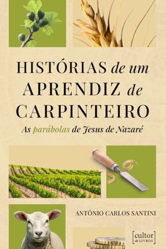 Historias de um aprendiz de carpinteiro: As parábolas de Jesus de Nazaré
