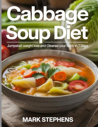 Cabbage Soup Diet: Jumpstart Weight Loss and Cleanse Your Body in 7 Days
