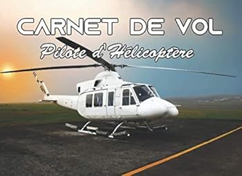 Paperback Carnet de VOL Pilote d'hélicoptère: Carnet de vol pour pilote | Journal de bord et Suivi de Vol ULM - Avion - hélicoptère - planeur - ascension ballon ... 21 x 15,2 cm - 100 pages (French Edition) [French] Book