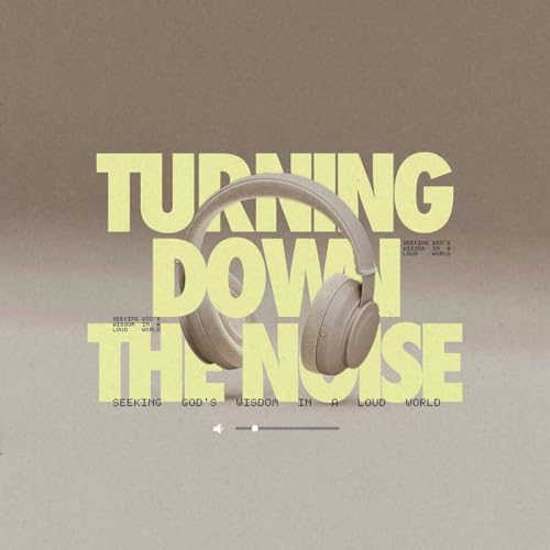 When Life Gets Loud (Turning Down the Noise - Week 1)