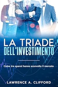 Vedi scheda su Amazon La triade dell'investimento: Come tre operai hanno sconvolto il mercato