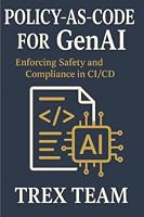 Policy-as-Code for GenAI: Enforcing Safety and Compliance in CI/CD B0H7285D3N Book Cover