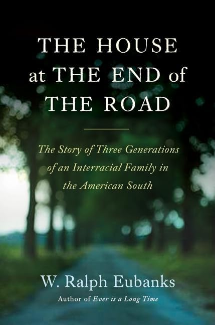 The House at the End of the Road: The Story of Three Generations of an Interracial Family in the American South – A Lyrical Memoir of Racial Identity and Defiance