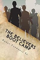 The Believers Boot Camp: 7 Ways to Live Out the Basics of the Christian Faith 1502783509 Book Cover