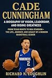 CADE CUNNINGHAM: A BIOGRAPHY OF VISION, LEADERSHIP, AND RISING GREATNESS: From Texas Roots To Nba Stardom – The Life, Journey, And Legacy Of A Modern Basketball Leader (English Edition)