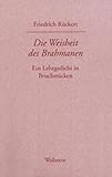 Die Weisheit des Brahmanen: Ein Lehrgedicht in Bruchstücken (Friedrich Rückerts Werke. Historisch-kritische Ausgabe. Schweinfurter Edition) - Herausgeber: Rudolf Kreutner, Hans Wollschläger Friedrich Rückert 